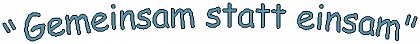 Gemeinsam statt einsam